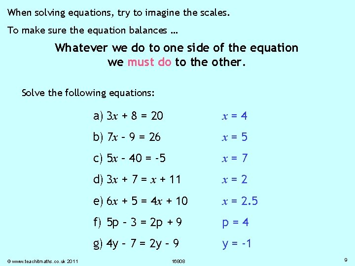 When solving equations, try to imagine the scales. To make sure the equation balances