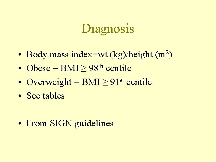 Diagnosis • • Body mass index=wt (kg)/height (m 2) Obese = BMI ≥ 98