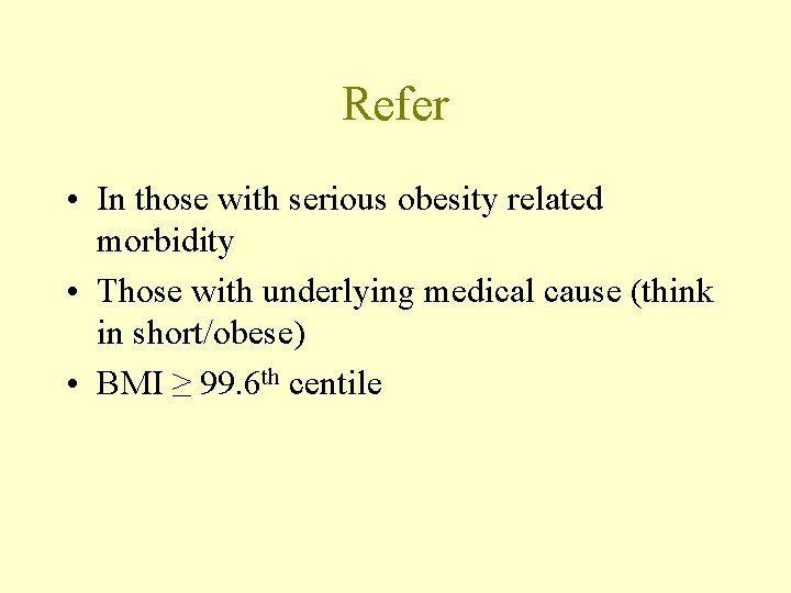 Refer • In those with serious obesity related morbidity • Those with underlying medical