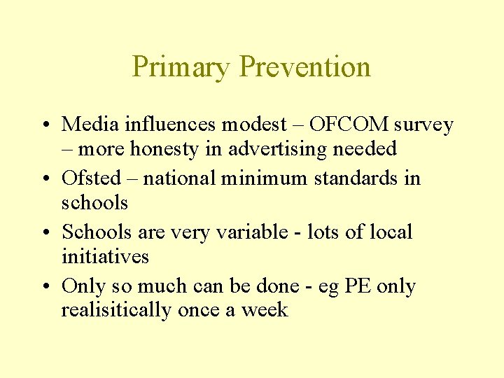 Primary Prevention • Media influences modest – OFCOM survey – more honesty in advertising