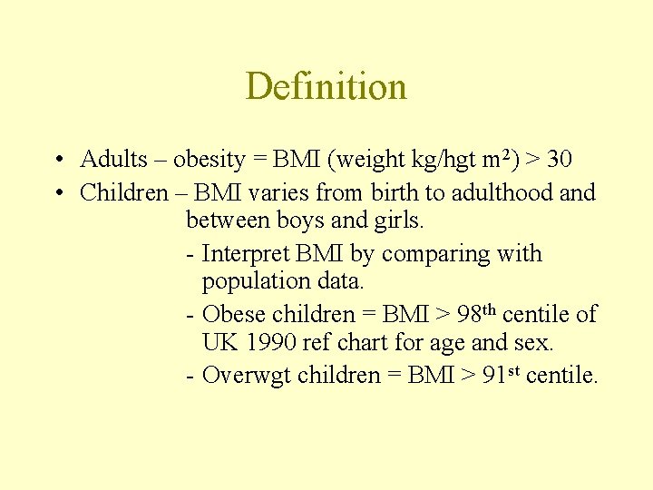 Definition • Adults – obesity = BMI (weight kg/hgt m 2) > 30 •