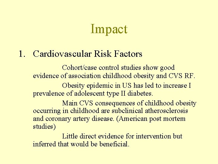 Impact 1. Cardiovascular Risk Factors Cohort/case control studies show good evidence of association childhood