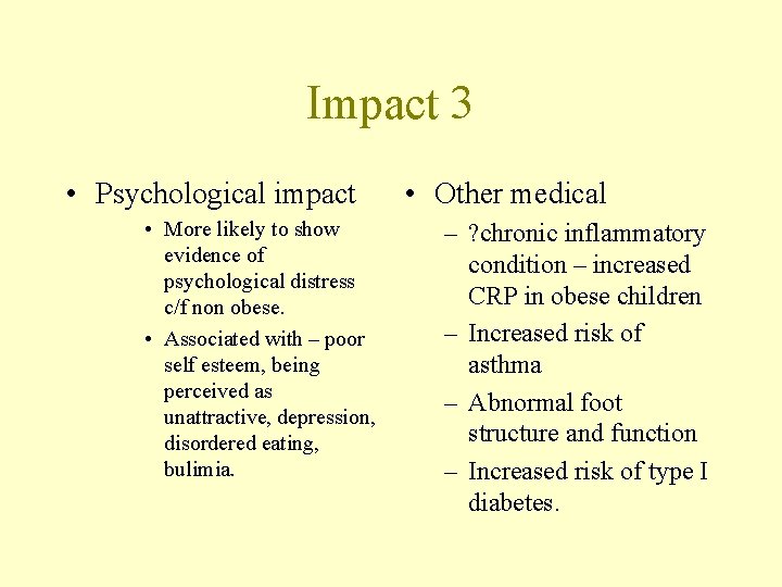 Impact 3 • Psychological impact • More likely to show evidence of psychological distress