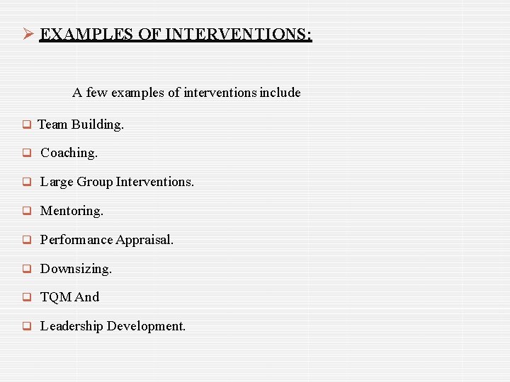  EXAMPLES OF INTERVENTIONS: A few examples of interventions include Team Building. Coaching. Large