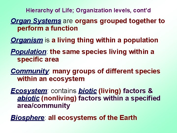 Hierarchy of Life; Organization levels, cont’d Organ Systems are organs grouped together to perform