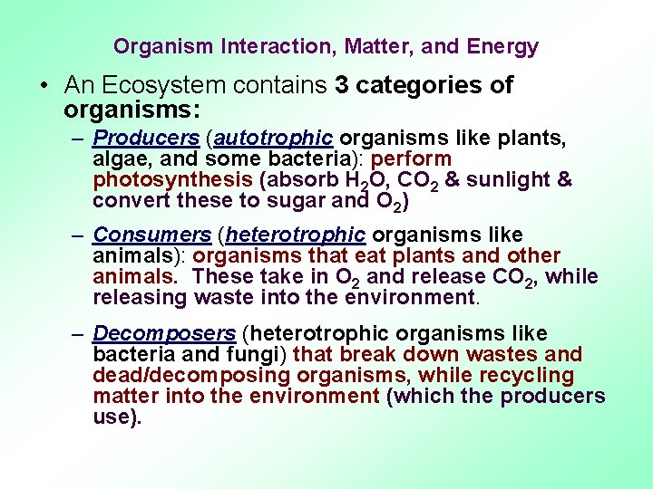 Organism Interaction, Matter, and Energy • An Ecosystem contains 3 categories of organisms: –