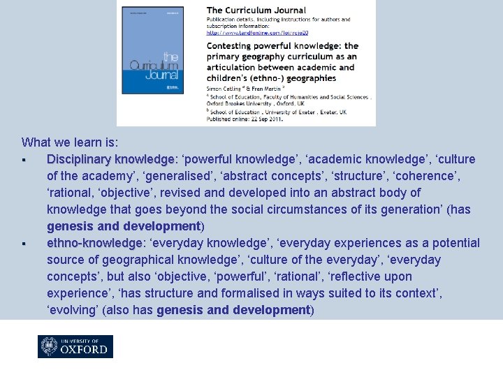 What we learn is: § Disciplinary knowledge: knowledge ‘powerful knowledge’, ‘academic knowledge’, ‘culture of