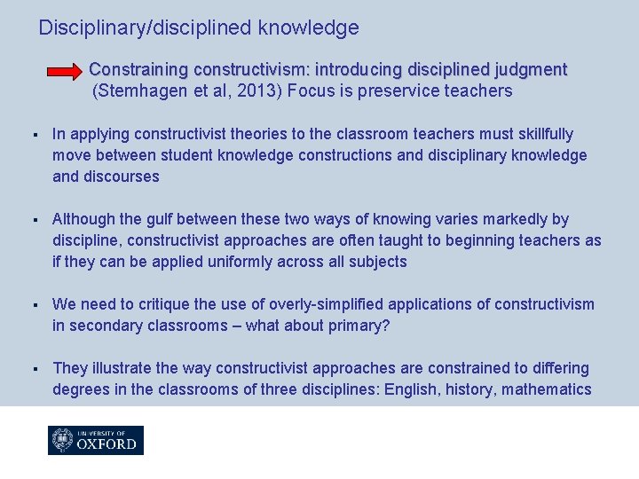Disciplinary/disciplined knowledge Constraining constructivism: introducing disciplined judgment (Stemhagen et al, 2013) Focus is preservice