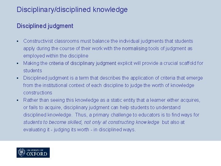 Disciplinary/disciplined knowledge Disciplined judgment § § Constructivist classrooms must balance the individual judgments that