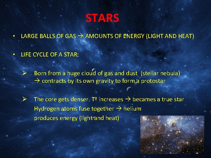 STARS • LARGE BALLS OF GAS AMOUNTS OF ENERGY (LIGHT AND HEAT) • LIFE
