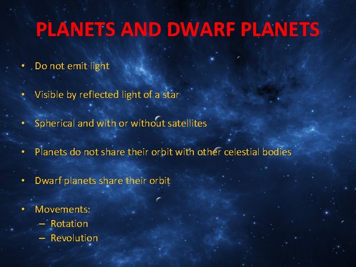 PLANETS AND DWARF PLANETS • Do not emit light • Visible by reflected light