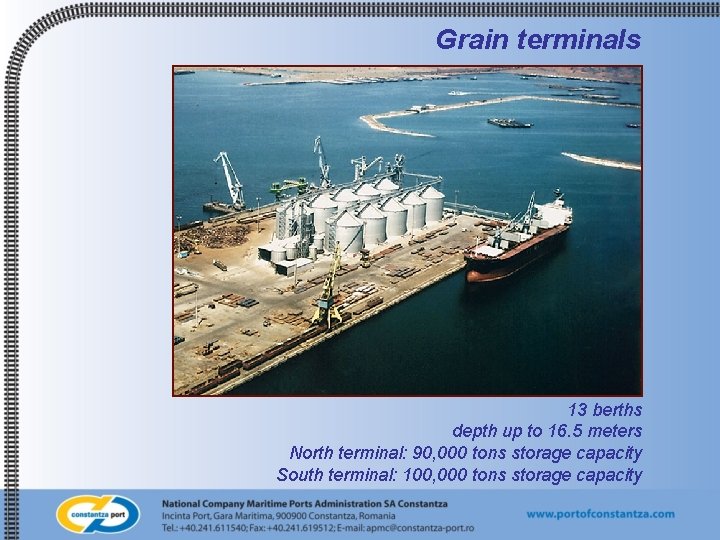 Grain terminals 13 berths depth up to 16. 5 meters North terminal: 90, 000