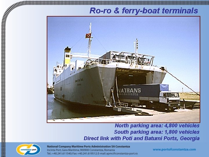 Ro-ro & ferry-boat terminals North parking area: 4, 800 vehicles South parking area: 1,