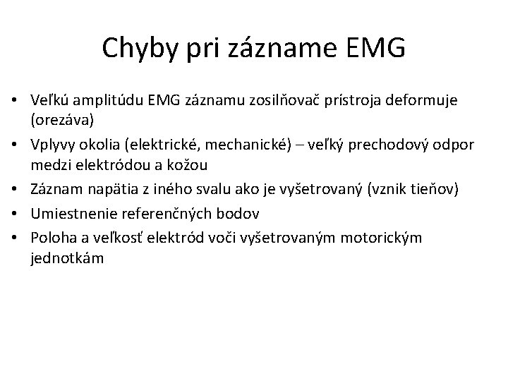 Chyby pri zázname EMG • Veľkú amplitúdu EMG záznamu zosilňovač prístroja deformuje (orezáva) •