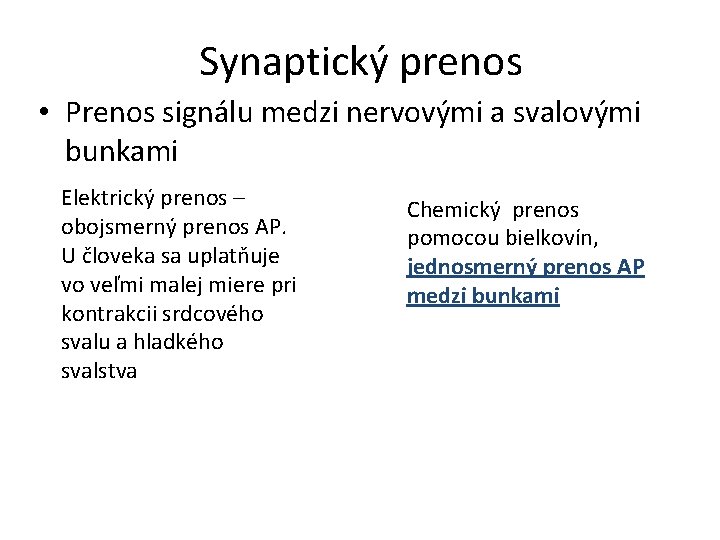 Synaptický prenos • Prenos signálu medzi nervovými a svalovými bunkami Elektrický prenos – obojsmerný