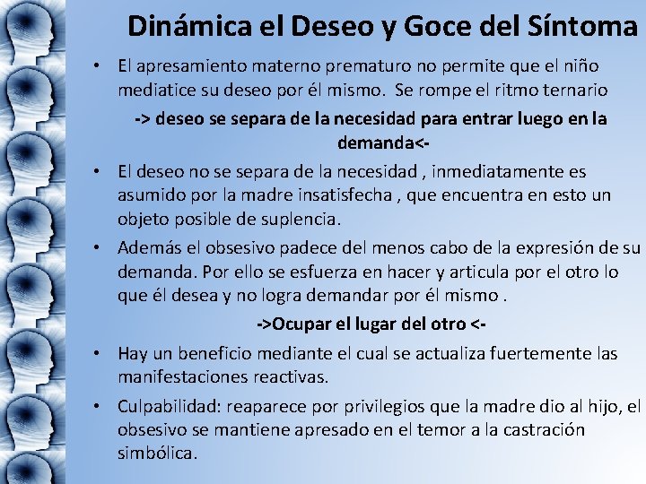 Dinámica el Deseo y Goce del Síntoma • El apresamiento materno prematuro no permite