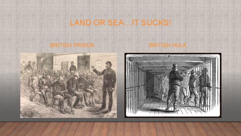 LAND OR SEA…IT SUCKS! BRITISH PRISON BRITISH HULK 