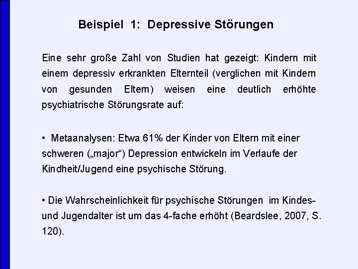 Beispiel 1: Depressive Störungen Eine sehr große Zahl von Studien hat gezeigt: Kindern mit