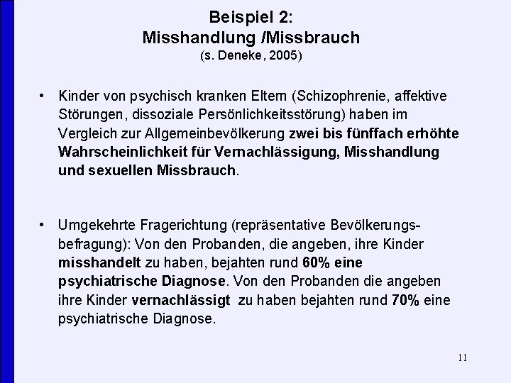 Beispiel 2: Misshandlung /Missbrauch (s. Deneke, 2005) • Kinder von psychisch kranken Eltern (Schizophrenie,