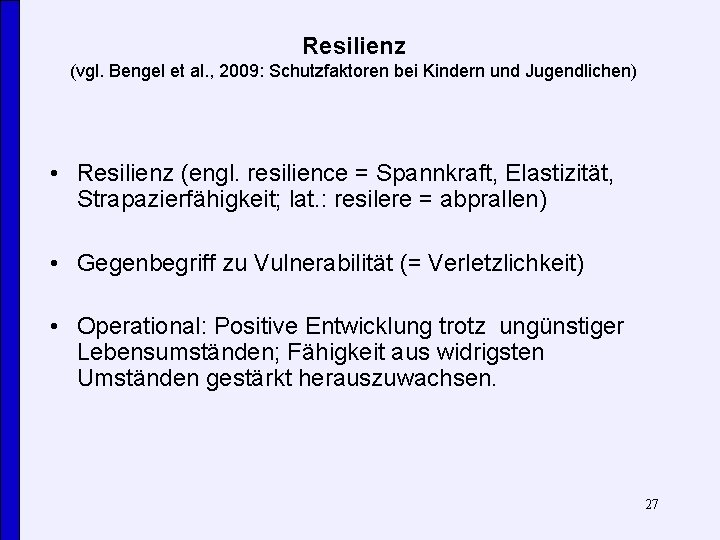 Resilienz (vgl. Bengel et al. , 2009: Schutzfaktoren bei Kindern und Jugendlichen) • Resilienz