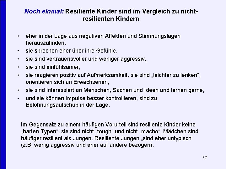 Noch einmal: Resiliente Kinder sind im Vergleich zu nichtresilienten Kindern • • eher in