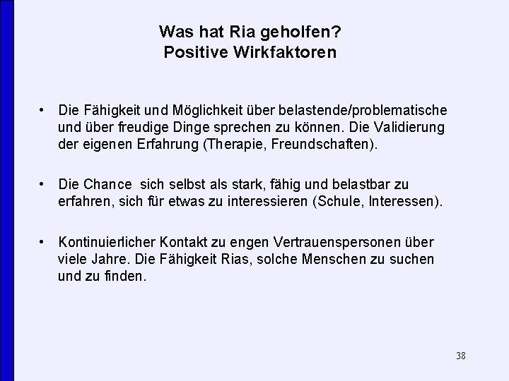 Was hat Ria geholfen? Positive Wirkfaktoren • Die Fähigkeit und Möglichkeit über belastende/problematische und