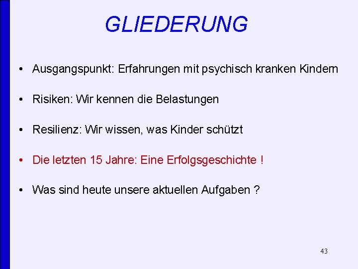 GLIEDERUNG • Ausgangspunkt: Erfahrungen mit psychisch kranken Kindern • Risiken: Wir kennen die Belastungen