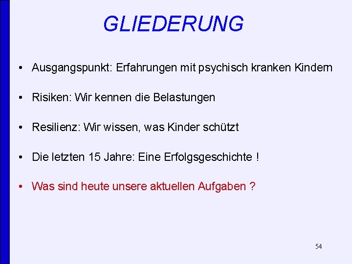 GLIEDERUNG • Ausgangspunkt: Erfahrungen mit psychisch kranken Kindern • Risiken: Wir kennen die Belastungen