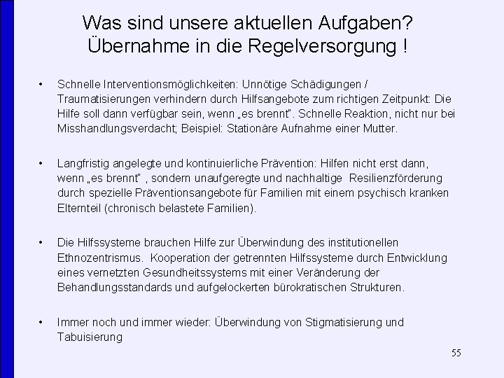 Was sind unsere aktuellen Aufgaben? Übernahme in die Regelversorgung ! • Schnelle Interventionsmöglichkeiten: Unnötige