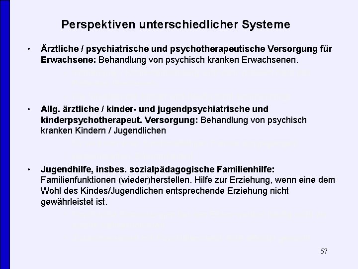 Perspektiven unterschiedlicher Systeme • • • Ärztliche / psychiatrische und psychotherapeutische Versorgung für Erwachsene: