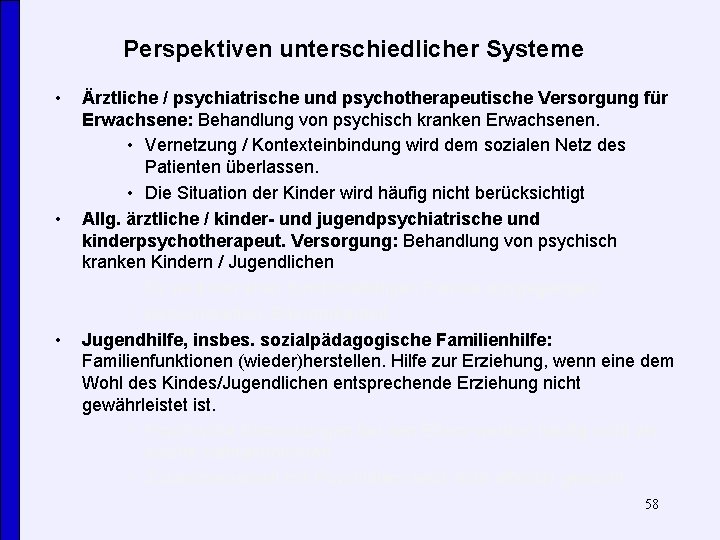 Perspektiven unterschiedlicher Systeme • • • Ärztliche / psychiatrische und psychotherapeutische Versorgung für Erwachsene: