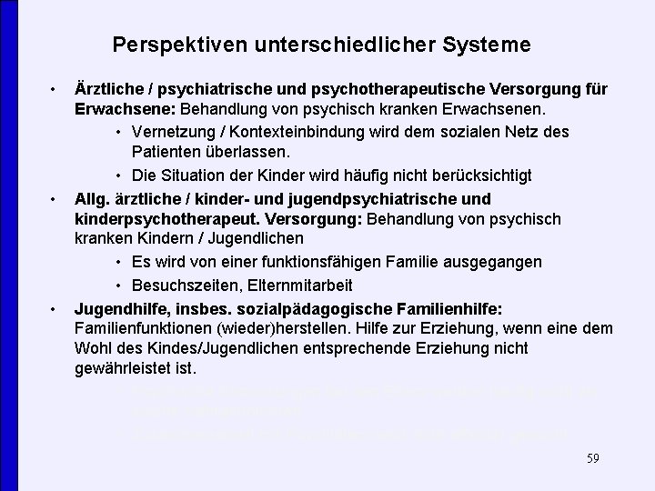 Perspektiven unterschiedlicher Systeme • • • Ärztliche / psychiatrische und psychotherapeutische Versorgung für Erwachsene: