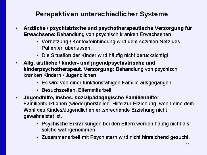 Perspektiven unterschiedlicher Systeme • • • Ärztliche / psychiatrische und psychotherapeutische Versorgung für Erwachsene: