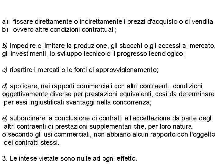 a) fissare direttamente o indirettamente i prezzi d'acquisto o di vendita b) ovvero altre
