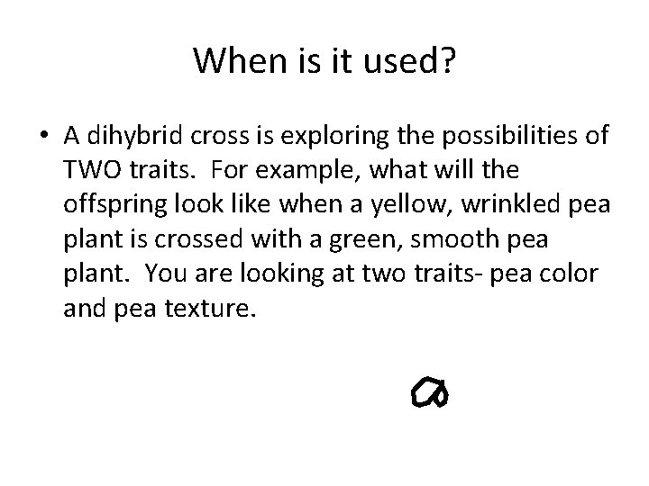 When is it used? • A dihybrid cross is exploring the possibilities of TWO