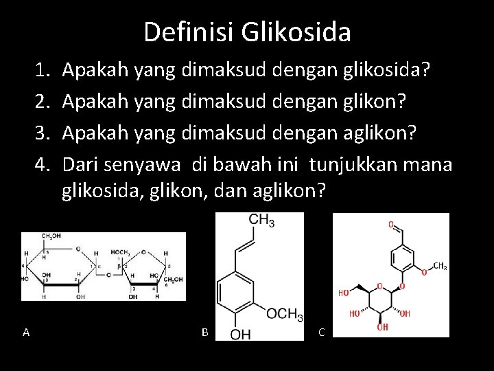 Definisi Glikosida 1. 2. 3. 4. A Apakah yang dimaksud dengan glikosida? Apakah yang