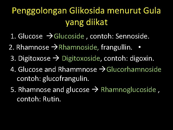 Penggolongan Glikosida menurut Gula yang diikat 1. Glucose Glucoside , contoh: Sennoside. 2. Rhamnose