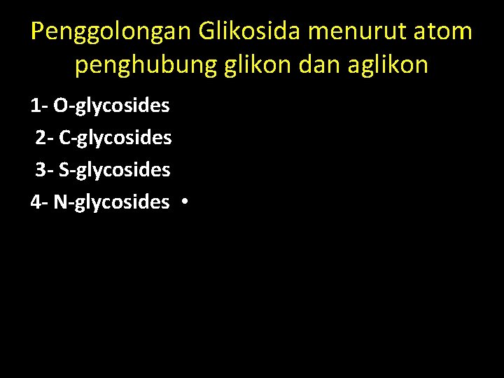 Penggolongan Glikosida menurut atom penghubung glikon dan aglikon 1 - O-glycosides 2 - C-glycosides