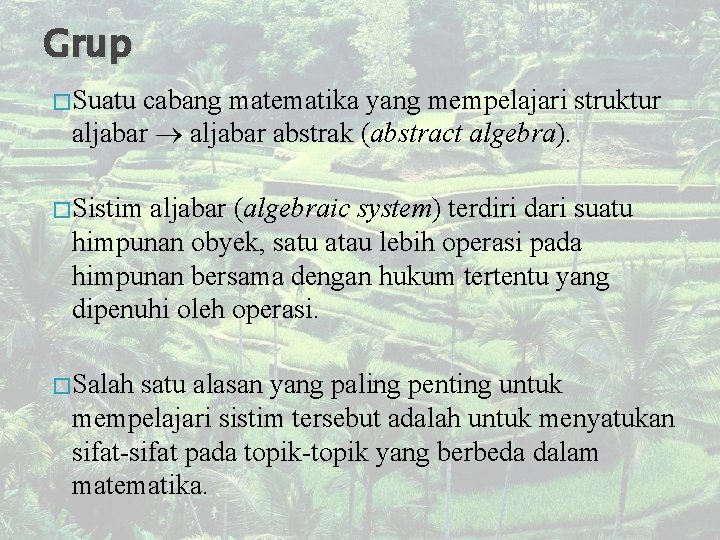 Grup � Suatu cabang matematika yang mempelajari struktur aljabar abstrak (abstract algebra). � Sistim