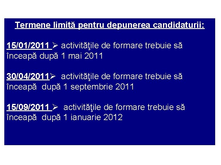 Termene limită pentru depunerea candidaturii: 15/01/2011 activităţile de formare trebuie să înceapă după 1