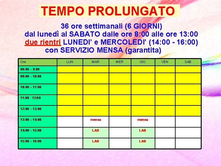 TEMPO PROLUNGATO 36 ore settimanali (6 GIORNI) dal lunedì al SABATO dalle ore 8: