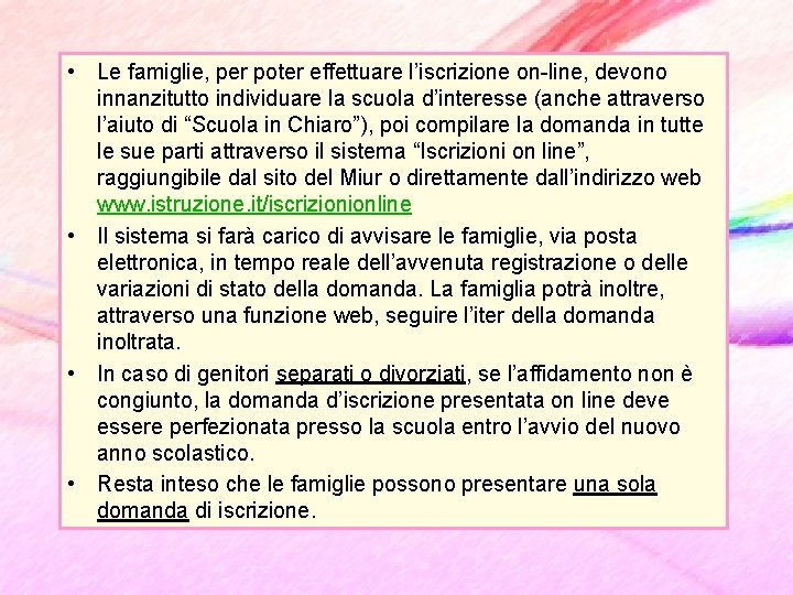  • Le famiglie, per poter effettuare l’iscrizione on-line, devono innanzitutto individuare la scuola