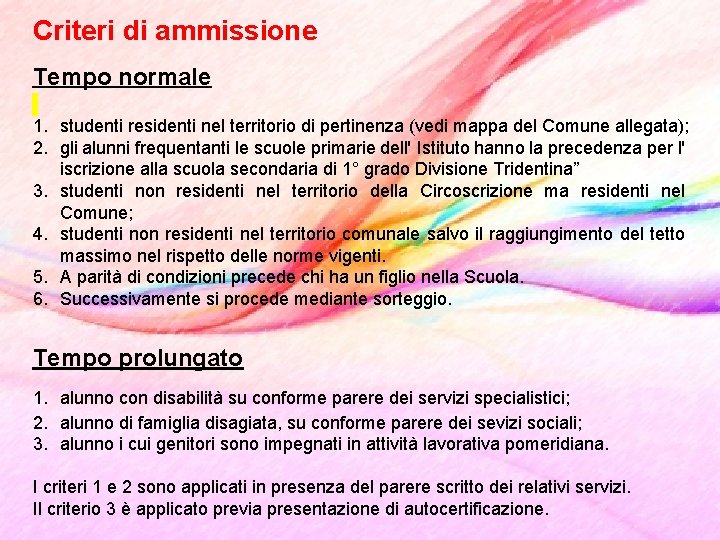 Criteri di ammissione Tempo normale 1. studenti residenti nel territorio di pertinenza (vedi mappa