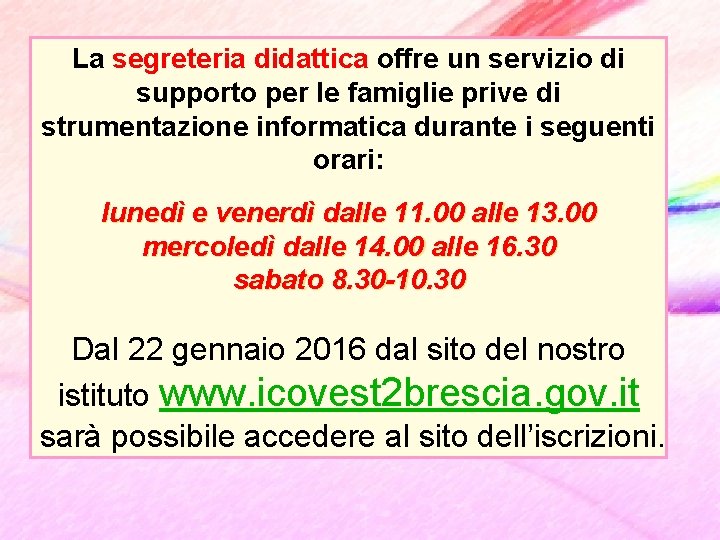 La segreteria didattica offre un servizio di supporto per le famiglie prive di strumentazione