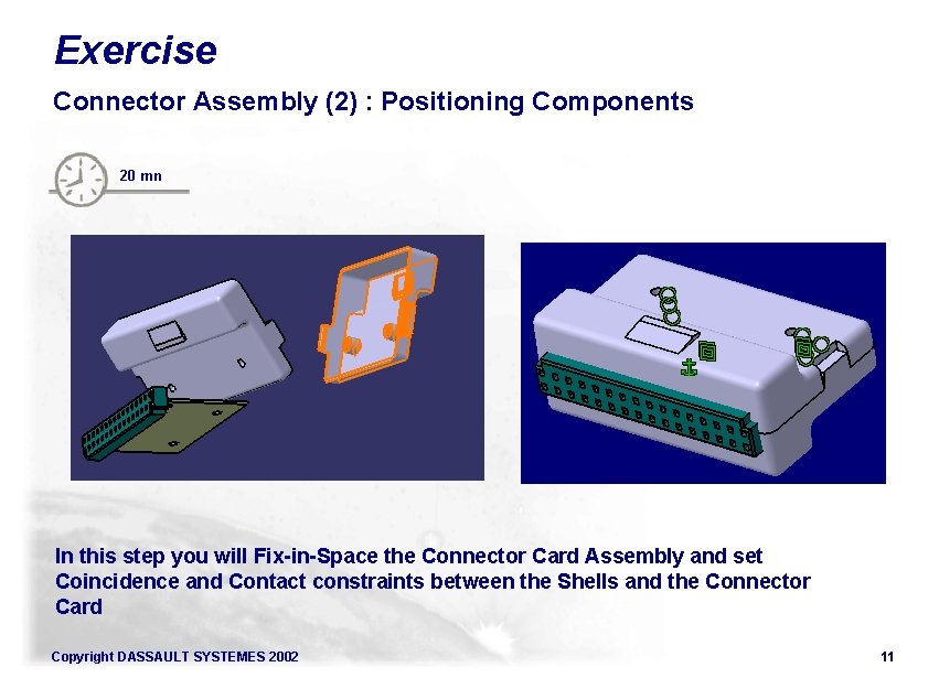 Exercise Connector Assembly (2) : Positioning Components 20 mn In this step you will