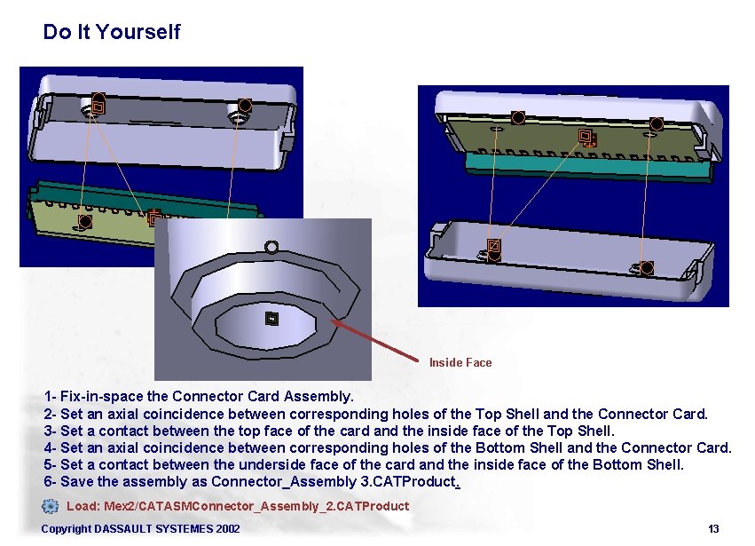 Do It Yourself Inside Face 1 - Fix-in-space the Connector Card Assembly. 2 - Do It Yourself Inside Face 1 - Fix-in-space the Connector Card Assembly. 2 -