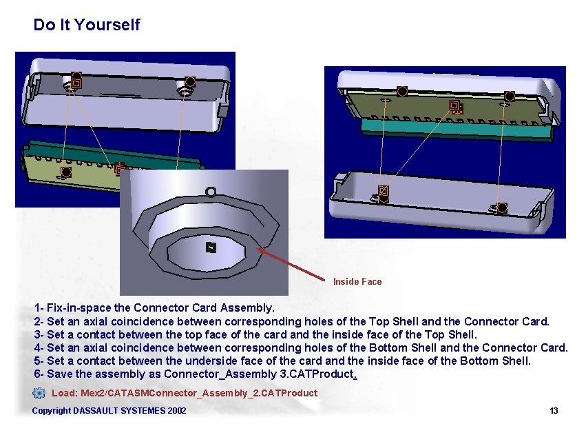 Do It Yourself Inside Face 1 - Fix-in-space the Connector Card Assembly. 2 -