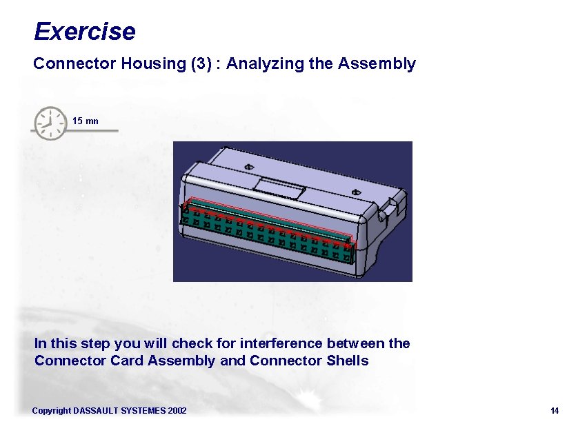 Exercise Connector Housing (3) : Analyzing the Assembly 15 mn In this step you