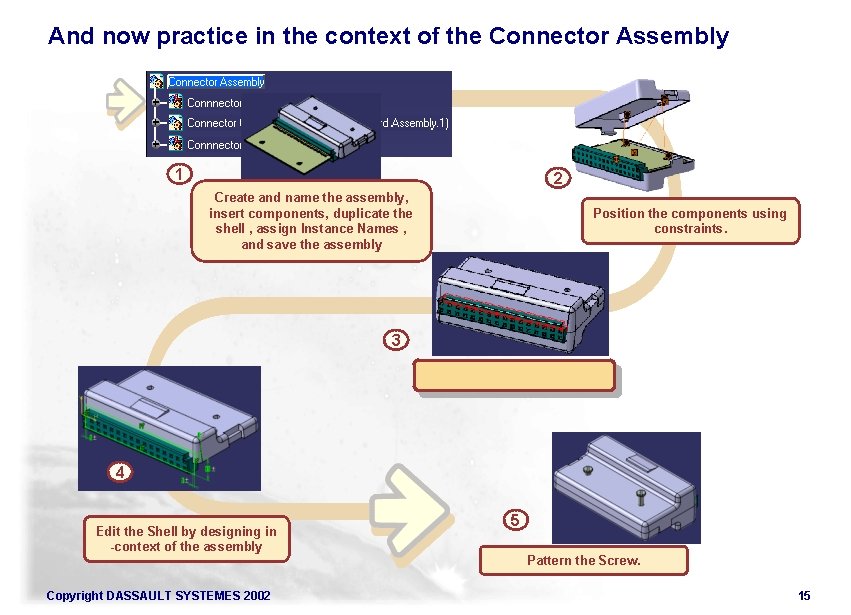 And now practice in the context of the Connector Assembly 1 2 Create and