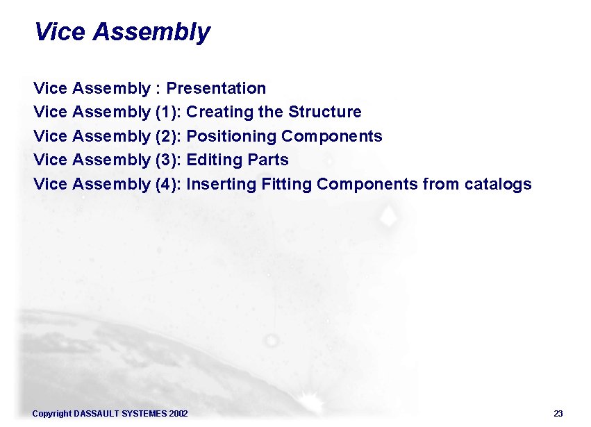 Vice Assembly : Presentation Vice Assembly (1): Creating the Structure Vice Assembly (2): Positioning Vice Assembly : Presentation Vice Assembly (1): Creating the Structure Vice Assembly (2): Positioning